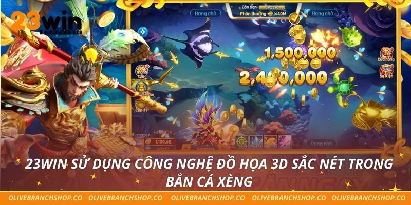 Bắn Cá Xèng Tại 23win – Giải Trí Và Kiếm Thưởng Đỉnh Cao 23win sử dụng công nghệ đồ họa 3D sắc nét trong bắn cá xèng