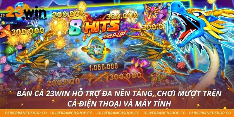 Bắn cá 23win hỗ trợ đa nền tảng, chơi mượt trên cả điện thoại và máy tính