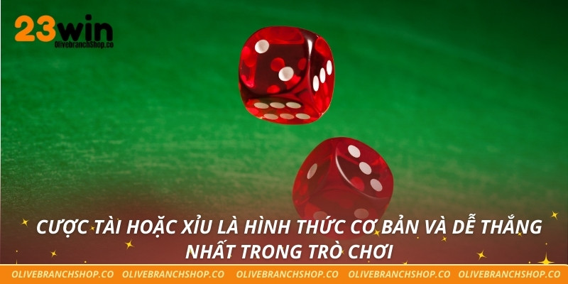 Cược tài hoặc xỉu là hình thức cơ bản và dễ thắng nhất trong trò chơi