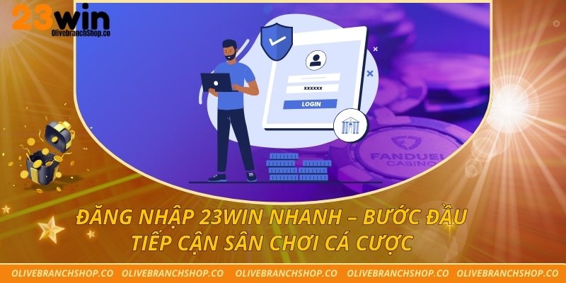 Đăng Nhập 23win Nhanh – Bước Đầu Tiếp Cận Sân Chơi Cá Cược