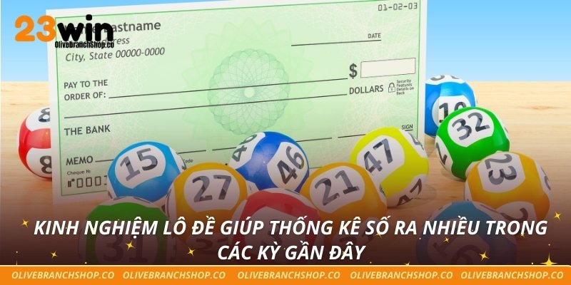 Kinh nghiệm lô đề giúp thống kê số ra nhiều trong các kỳ gần đây