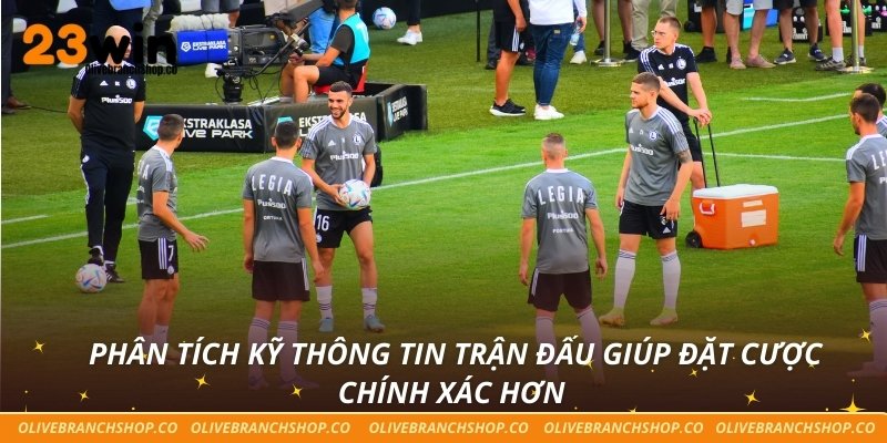 Phân tích kỹ thông tin trận đấu giúp đặt cược chính xác hơn