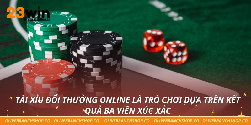 Tài xỉu đổi thưởng online là trò chơi dựa trên kết quả ba viên xúc xắc