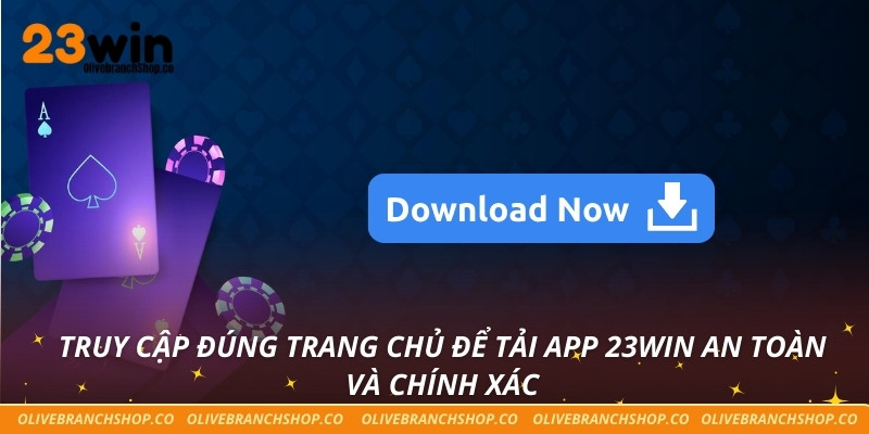Truy cập đúng trang chủ để tải app 23win an toàn và chính xác
