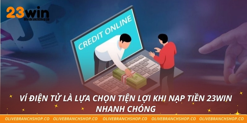 Ví điện tử là lựa chọn tiện lợi khi nạp tiền 23win nhanh chóng