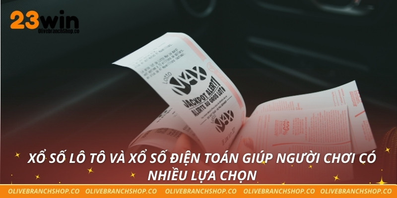 Xổ số lô tô và xổ số điện toán giúp người chơi có nhiều lựa chọn